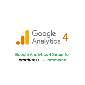 Google Analytics 4 Setup for WordPress E-Commerce