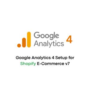 Google Analytics 4 Setup for Shopify E-Commerce v7
