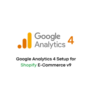 Google Analytics 4 Setup for Shopify E-Commerce v9